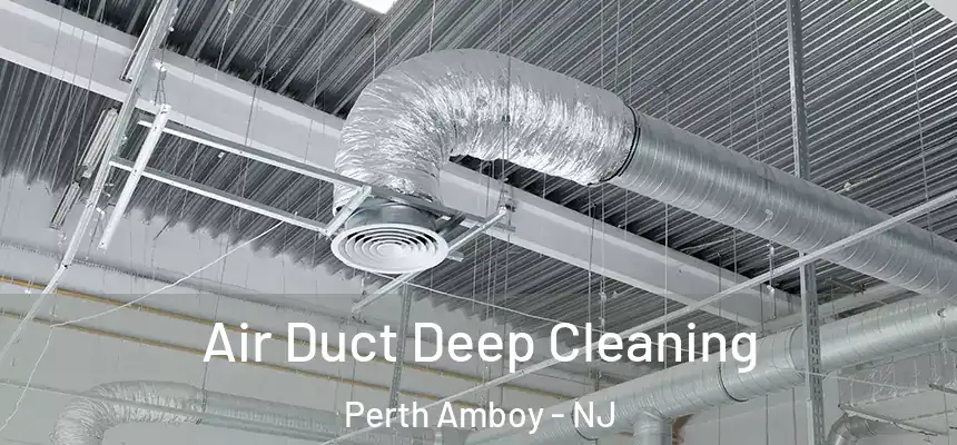Air Duct Deep Cleaning Perth Amboy - NJ