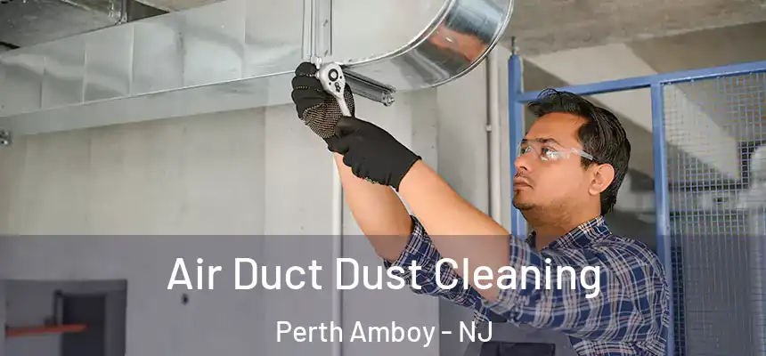 Air Duct Dust Cleaning Perth Amboy - NJ