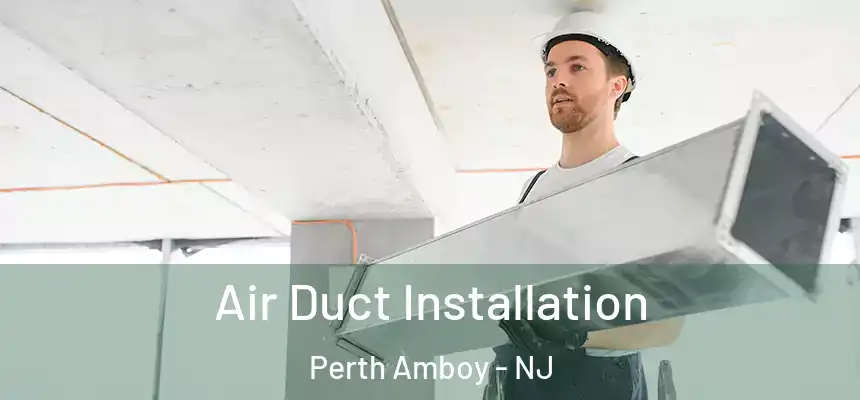  Air Duct Installation Perth Amboy - NJ