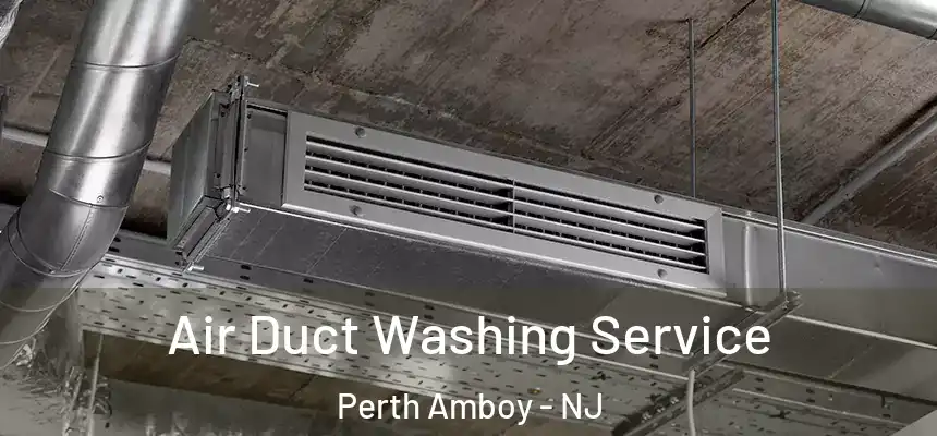 Air Duct Washing Service Perth Amboy - NJ