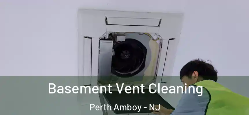 Basement Vent Cleaning Perth Amboy - NJ