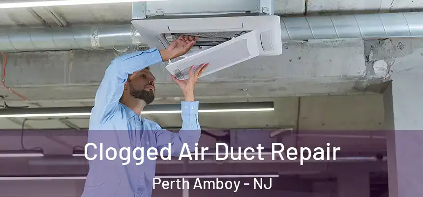 Clogged Air Duct Repair Perth Amboy - NJ