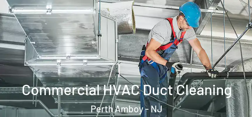 Commercial HVAC Duct Cleaning Perth Amboy - NJ