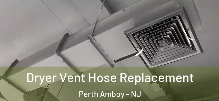  Dryer Vent Hose Replacement Perth Amboy - NJ
