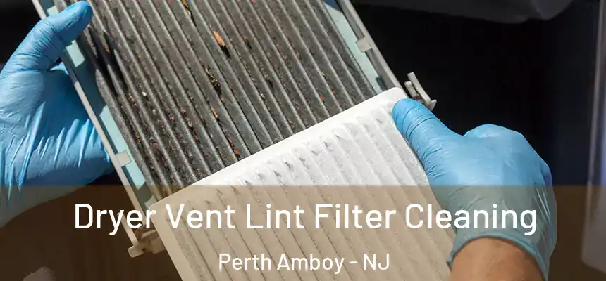 Dryer Vent Lint Filter Cleaning Perth Amboy - NJ