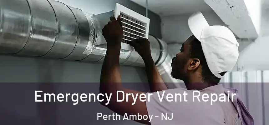 Emergency Dryer Vent Repair Perth Amboy - NJ