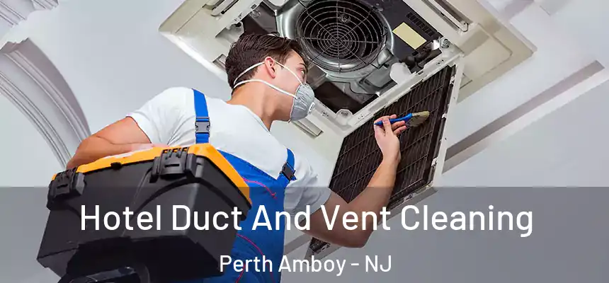  Hotel Duct And Vent Cleaning Perth Amboy - NJ