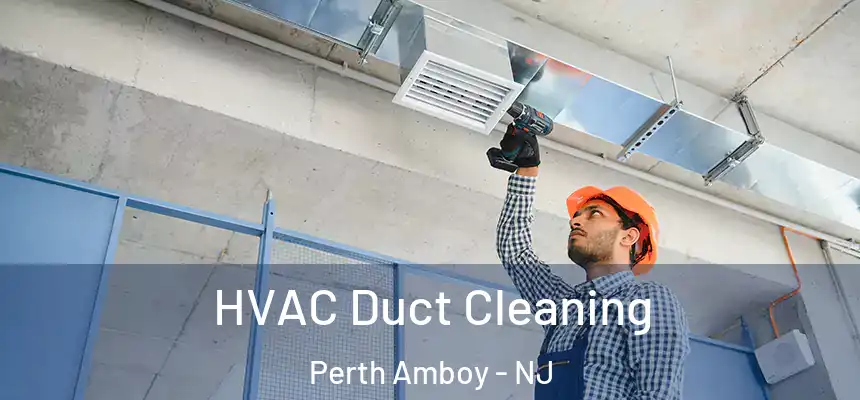 HVAC Duct Cleaning Perth Amboy - NJ