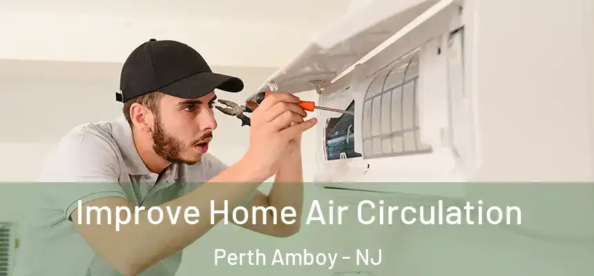 Improve Home Air Circulation Perth Amboy - NJ
