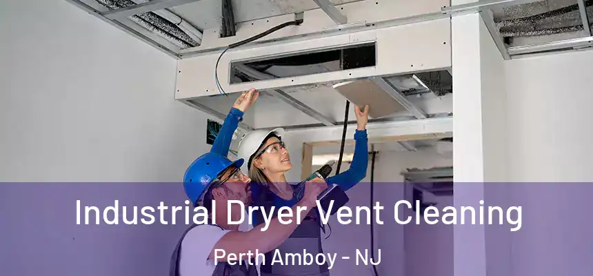  Industrial Dryer Vent Cleaning Perth Amboy - NJ