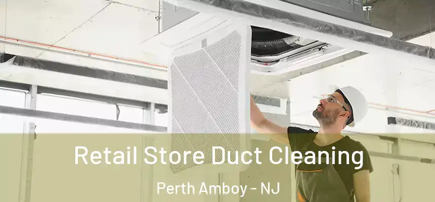 Retail Store Duct Cleaning Perth Amboy - NJ