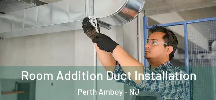 Room Addition Duct Installation Perth Amboy - NJ