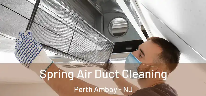 Spring Air Duct Cleaning Perth Amboy - NJ