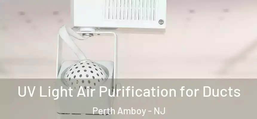  UV Light Air Purification for Ducts Perth Amboy - NJ