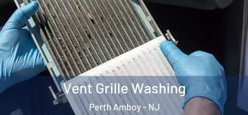 Vent Grille Washing Perth Amboy - NJ