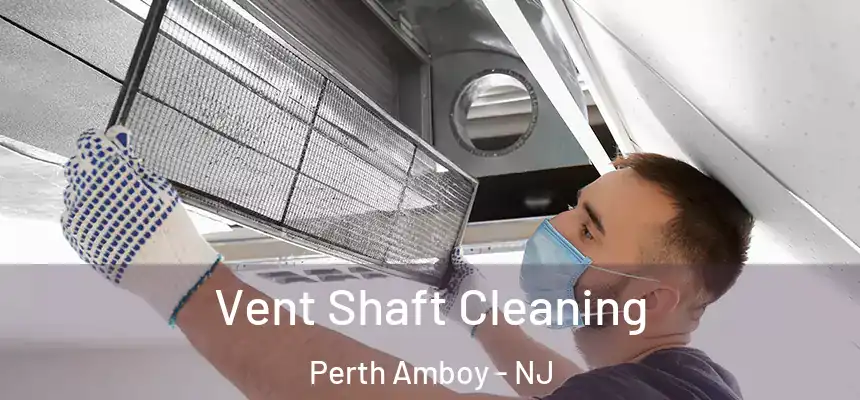 Vent Shaft Cleaning Perth Amboy - NJ